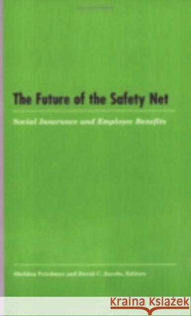The Future of the Safety Net: Social Insurance and Employee Benefits Friedman, Sheldon 9780913447819 Industrial Relations Research Association