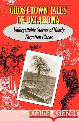 Ghost-Town Tales of Oklahoma: Unforgettable Stories of Nearly Forgotten Places Jim M. Etter James M. Etter 9780913507742 New Forums Press