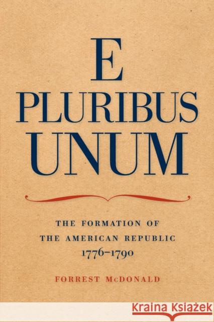 E Pluribus Unum: The Formation of the American Republic, 1776-1790 McDonald, Forrest 9780913966594