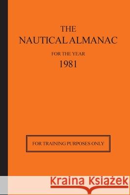 The Nautical Almanac for the Year 1981: For Training Purposes Only Usno Nautical Almanac Office, H M Nautical Almanac Office 9780914025702 Starpath Publications