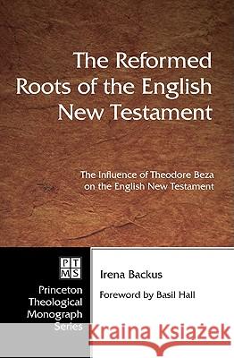 Reformed Roots of the English New Testament Irena Dorota Backus Dikran Y. Hadidian 9780915138364 Pickwick Publications