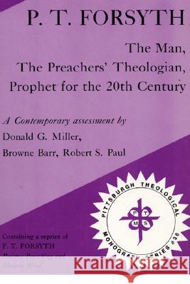 P.T.Forsyth: The Man, the Preachers' Theologian, Prophet for the 20th Century P.T. Forsyth, etc. 9780915138487 Pickwick Publications