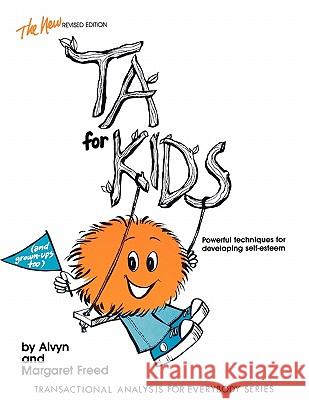 Transactional Analysis for Kids: Powerful Techniques for Developing Self-esteem Alvyn M. Freed, Margeret Freed, Rick Hackney 9780915190096 Jalmar Press