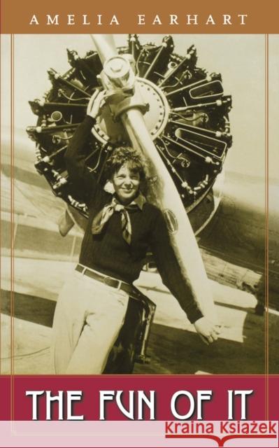 The Fun of It Earhart, Amelia 9780915864553 Academy Chicago Publishers