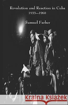 Revolution and Reaction in Cuba: 1933-1960 Samuel Farber 9780916695149 Center for Socialist History