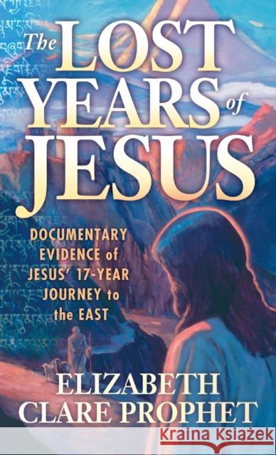 The Lost Years of Jesus - Pocketbook: Documentary Evidence of Jesus' 17-Year Journey to the East Elizabeth Clare (Elizabeth Clare Prophet) Prophet 9780916766870 Summit University Press,U.S.