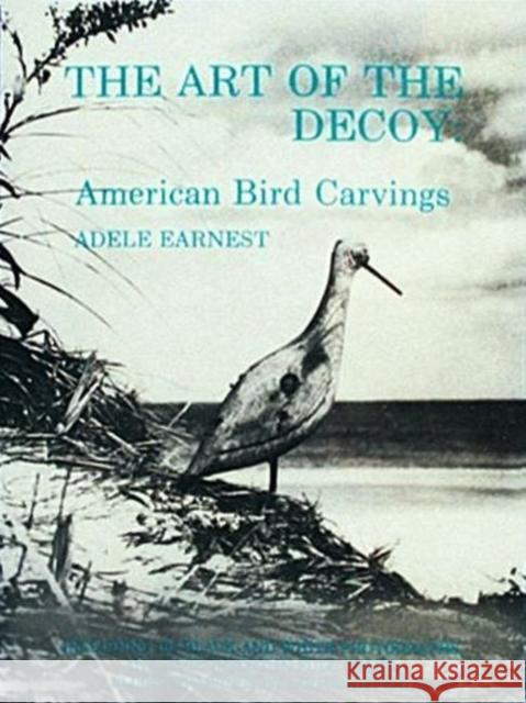 The Art of the Decoy: American Bird Carvings Adele Earnest Lou Schifferl Mary Black 9780916838584