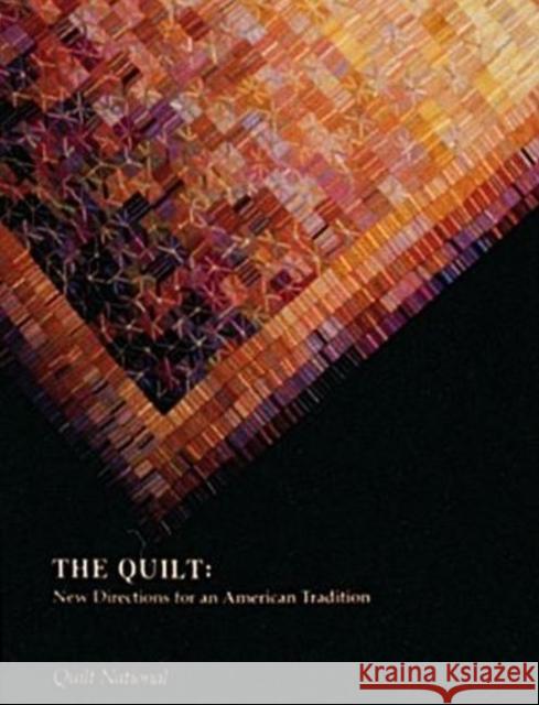 The Quilt: New Directions for an American Tradition Quilt National 9780916838928 Schiffer Publishing
