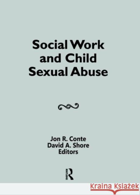Social Work and Child Sexual Abuse J. Conte D.A. Shore  9780917724985 Haworth Press Inc