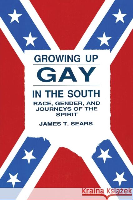 Growing Up Gay in the South: Race, Gender, and Journeys of the Spirit Sears, James 9780918393791
