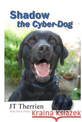 Shadow the Cyber-Dog Jt Therrien 9780921473190 Fine Form Press
