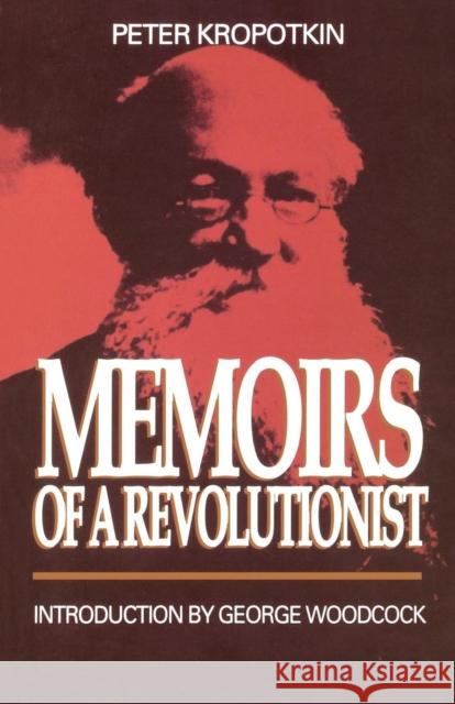Memoirs of a Revolutionist Petr Alekseevich Kropotkine Peter Kropotkin George Woodcock 9780921689188 Black Rose Books