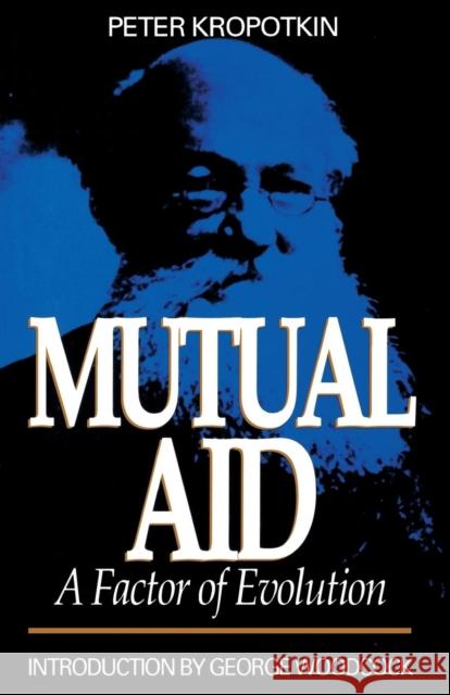 Mutual Aid: A Factor of Evolution Petr Alekseevich Kropotkine Peter Kropotkin 9780921689263 Black Rose Books