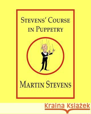 Stevens' Course in Puppetry Martin Stevens 9780921845164 Charlemagne Press