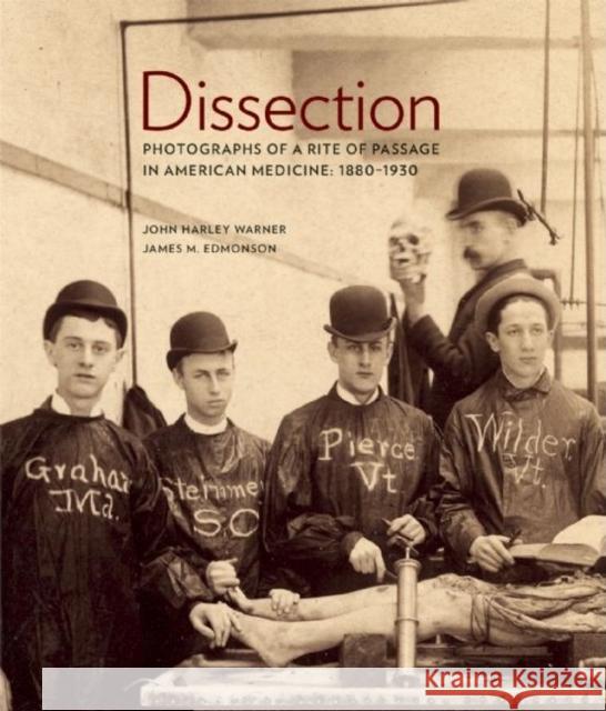 Dissection: Photographs of a Rite of Passage in American Medicine 1880a-1930 Warner, John Harley 9780922233342 Blast Books