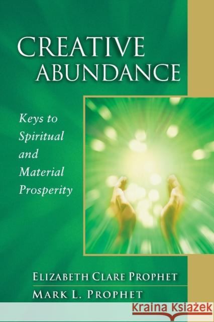 Creative Abundance: Keys to Spiritual and Material Prosperity Prophet, Elizabeth Clare 9780922729388 Summit University Press