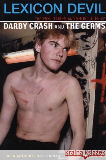 Lexicon Devil: The Fast Times and Short Life of Darby Crash and the Germs Mullen, Brendan 9780922915705 Feral House