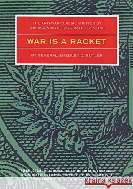 War Is a Racket: The Antiwar Classic by America's Most Decorated Soldier Butler, Smedley D. 9780922915866 Feral House
