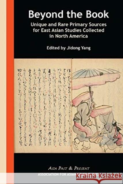 Beyond the Book: Unique and Rare Primary Sources for East Asian Studies Collected in North America Yang, Jidong 9780924304989