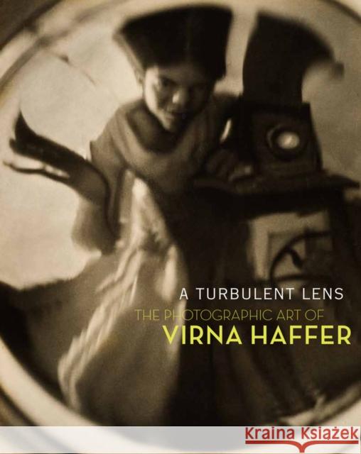 A Turbulent Lens: The Photographic Art of Virna Haffer Bullock, Margaret E. 9780924335327 Tacoma Art Museum