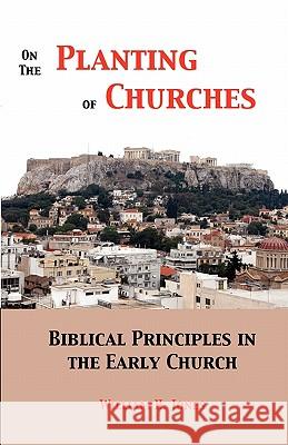 On the Planting of Churches: Biblical Principles in the Early Church William H. Jones 9780929081212