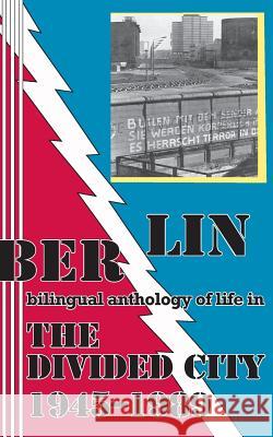 Berlin: bilingual anthology of life in The Divided City 1945-1989 Techel, Sabine 9780930012649 Mudborn Press