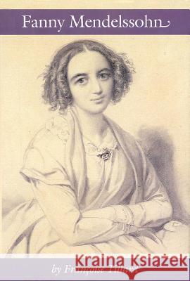 Fanny Mendelssohn Francoise Tillard Fanny Mendelssohn Camille Naish 9780931340963 Amadeus Press