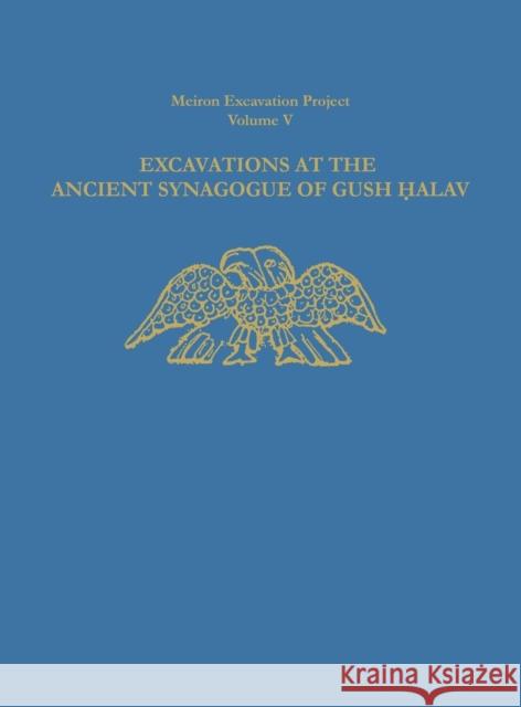 Excavations at the Ancient Synagogue of Gush Halav Eric M. Meyers 9780931464591