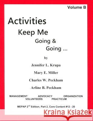Activities Keep Me Going and Going: Volume B Jennifer L. Krupa Mary E. Miller Charles W. Peckham 9780931990090 Idyll Arbor