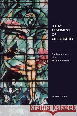 Jung's Treatment of Christianity: The psychotherapy of a Religious Tradition Stein, Murray 9780933029149