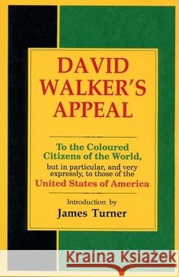 David Walker's Appeal, in Four Articles, Together with a Preamble, to the Coloured Citizens of the World, But in Particular, and Very Expressly, to Th David Walker James Turner 9780933121386 Black Classic Press