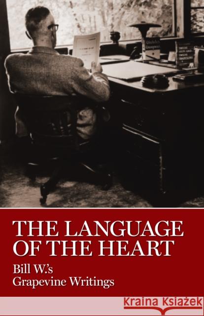 The Language of the Heart: Bill W.'s Grapevine Writings Bill W 9780933685338 AA Grapevine