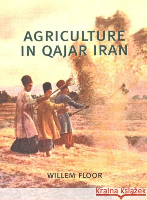 Agriculture in Qajar Iran Dr Willem Floor 9780934211789 Mage Publishers