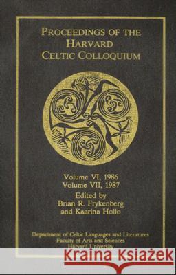 Proceedings of the Harvard Celtic Colloquium, 1986-1987: Volume VI and Volume VII Brian R. Frykenberg Kaarina Hollo 9780934665070