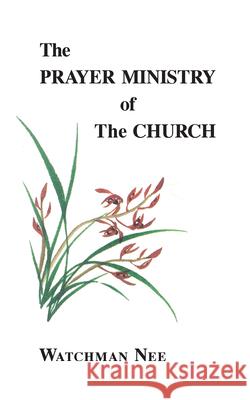 The Prayer Ministry of the Church Watchman Nee Stephen Kaung 9780935008302 Christian Fellowship Publishers