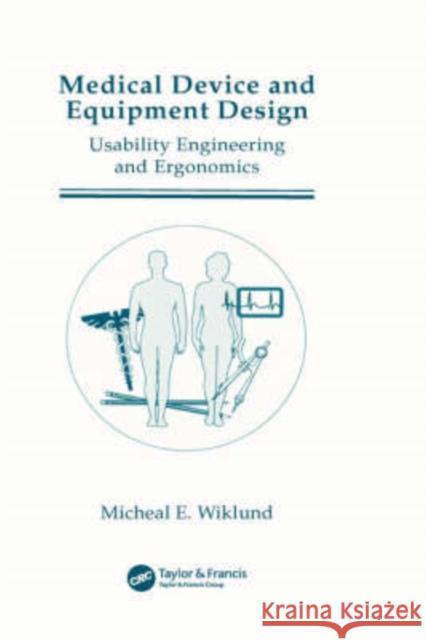 Medical Device and Equipment Design: Usability Engineering and Ergonomics Wiklund, Michael E. 9780935184693 CRC