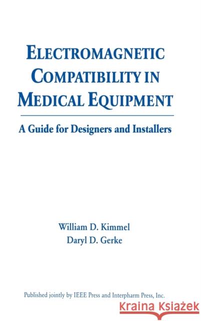 Electromagnetic Compatibility in Medical Equipment: A Guide for Designers and Installers Kimmel, William D. 9780935184808 Taylor & Francis