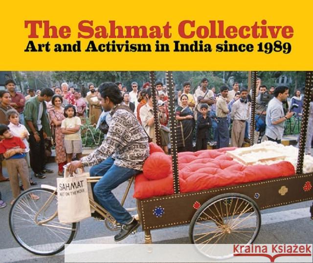 The Sahmat Collective: Art and Activism in India Since 1989 Jessica Moss Ram Rahman 9780935573534 Smart Museum of Art, the University of C