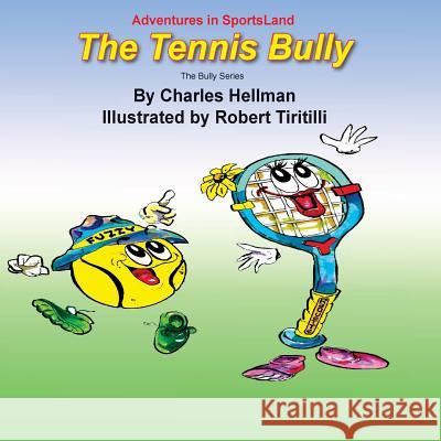 The Tennis Bully Charles S. Hellman Robert a. Tiritilli 9780935938241 Lucky Sports