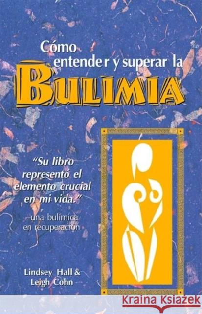 Como Entender Y Superar La Bulimia: Bulimia: A Guide to Recovery, Spanish-Language Edition = Bulimia Hall, Lindsey 9780936077383 Gurze Books