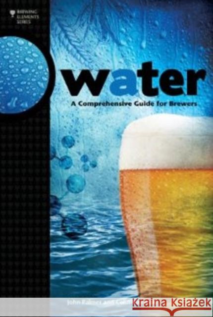 Water: A Comprehensive Guide for Brewers John Palmer Colin Kaminski 9780937381991 Brewers Publications