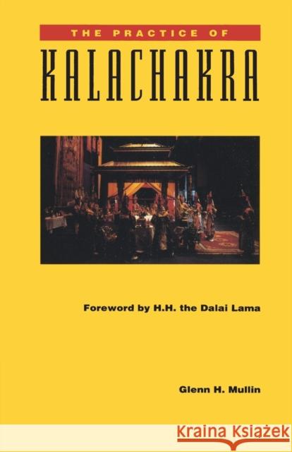 The Practice of Kalachakra Mullin, Glenn H. 9780937938959 Snow Lion Publications