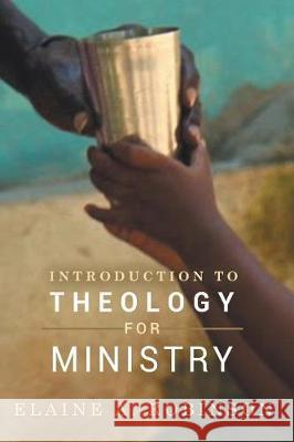 Introduction to Theology for Ministry Elaine A. Robinson 9780938162407