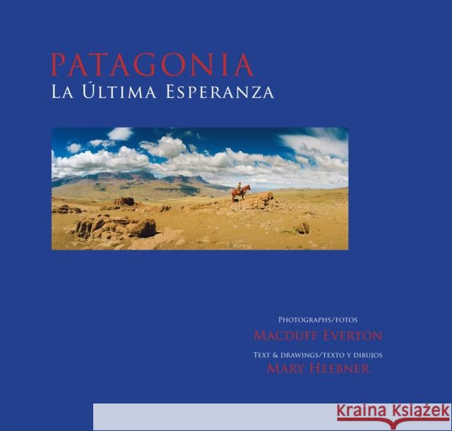 Patagonia, La Última Esperanza Everton, Macduff 9780938531029 Tixcacalcupul Press, Santa Barbara and Puerto