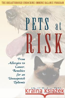 Pets at Risk: From Allergies to Cancer, Remedies for an Unsuspected Epidemic Alfred J. Plechner Martin Zucker 9780939165483