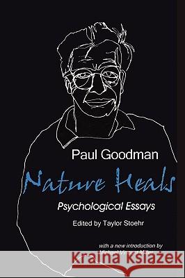 Nature Heals: The Psychological Essays of Paul Goodman Goodman, Paul 9780939266111 Gestalt Journal Press