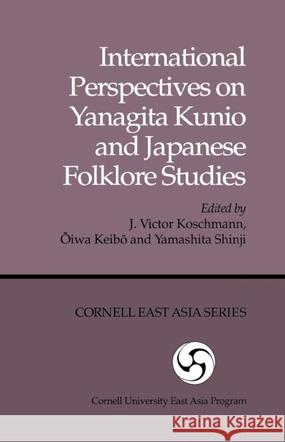 International Perspectives on Yanagita Kunio and Japanese Folklore Studies Koschmann J Victor Koschmann Yamashita Shinji 9780939657377 Cornell University East Asia Program
