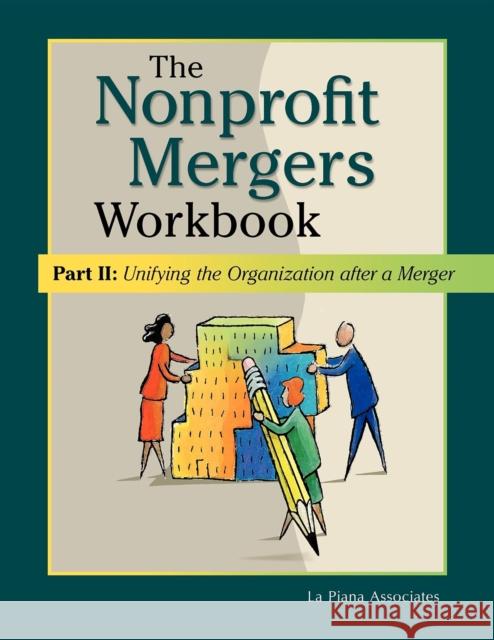 Nonprofit Mergers Workbook Part II: Unifying the Organization After a Merger La Piana Associates 9780940069411 Fieldstone Alliance