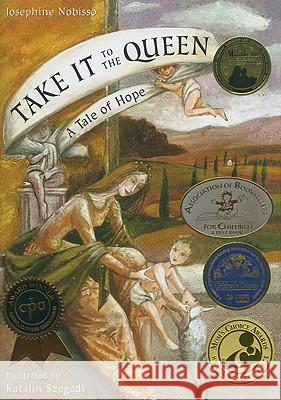 Take It to the Queen: A Tale of Hope Josephine Nobisso Katalin Szegedi 9780940112216 Gingerbread House