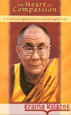 The Heart of Compassion: A Practical Approach to a Meaningful Life Dalai Lama XIV 9780940985360 Lotus Press